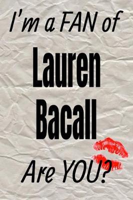 Book cover for I'm a Fan of Lauren Bacall Are You? Creative Writing Lined Journal