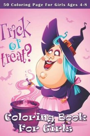 Cover of Trick Or Treat ? Coloring Book For Girls