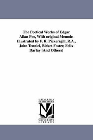 Cover of The Poetical Works of Edgar Allan Poe, With original Memoir. Illustrated by F. R. Pickersgill, R.A., John Tenniel, Birket Foster, Felix Darlay [And Others]