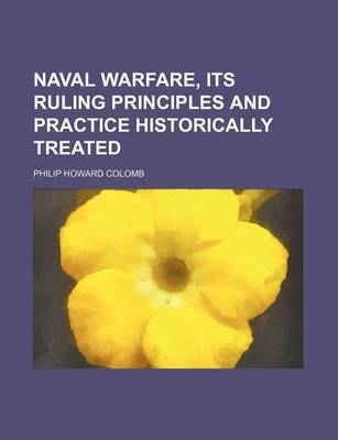 Book cover for Naval Warfare, Its Ruling Principles and Practice Historically Treated