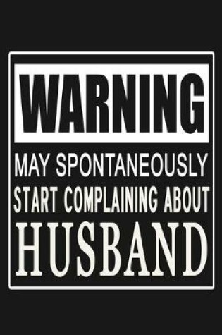 Cover of Warning - May Spontaneously Start Complaining About Husband