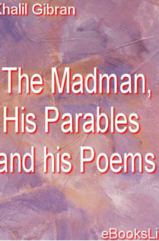 Cover of The Madman, His Parables and His Poems