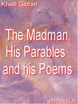 Book cover for The Madman, His Parables and His Poems