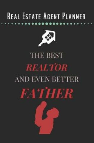 Cover of Real Estate Agent Planner - The Best Realtor And Even Better Father