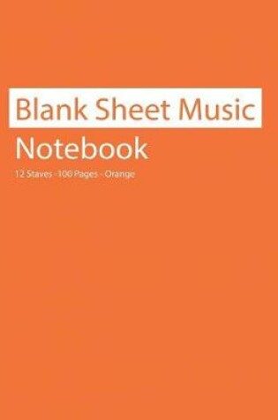 Cover of Blank Sheet Music Notebook 12 Staves 100 Pages Orange
