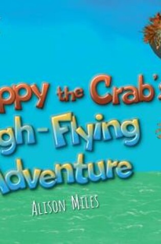 Cover of Snippy The Crab's High Flying Adventure