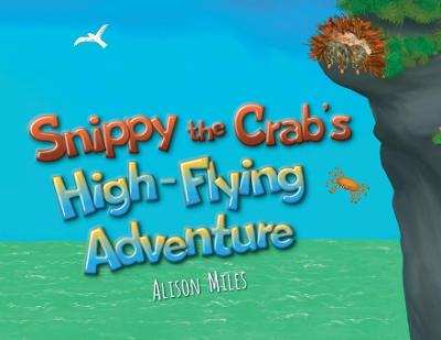 Book cover for Snippy The Crab's High Flying Adventure