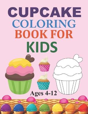 Book cover for Cupcake Coloring Book For Kids Ages 4-12