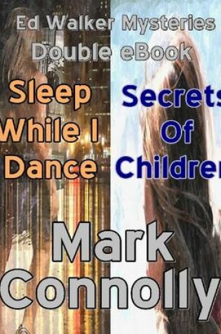 Cover of Ed Walker Mysteries - Double eBook - Sleep While I Dance - Secrets of Children