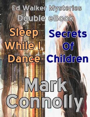 Book cover for Ed Walker Mysteries - Double eBook - Sleep While I Dance - Secrets of Children