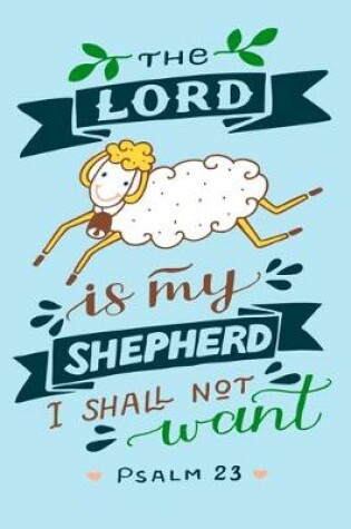 Cover of The Lord Is My Shepherd I Shall Not Want Psalm 23