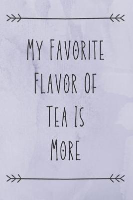 Book cover for My Favorite Flavor Of Tea Is More