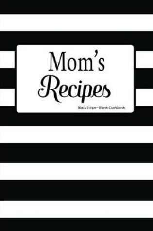 Cover of Mom's Recipes Black Stripe Blank Cookbook