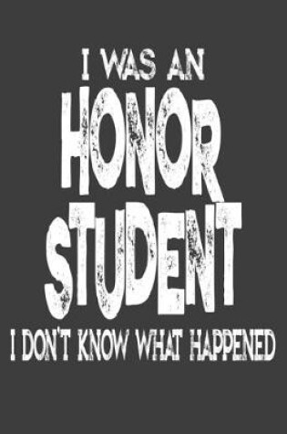 Cover of I Was An Honor Student I Don't Know What Happened