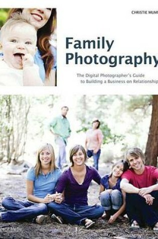 Cover of Family Photography: The Digital Photographer's Guide to Building a Business on Relationships