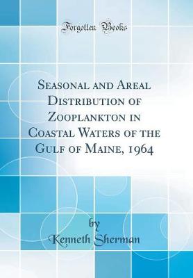 Book cover for Seasonal and Areal Distribution of Zooplankton in Coastal Waters of the Gulf of Maine, 1964 (Classic Reprint)