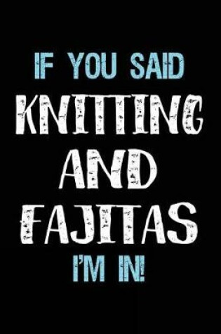 Cover of If You Said Knitting And Fajitas I'm In