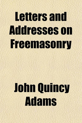 Book cover for Letters and Addresses on Freemasonry