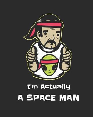 Book cover for I'm Actually A Space Man