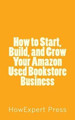 Book cover for How to Start, Build, and Grow Your Amazon Used Bookstore Business