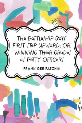 Book cover for The Battleship Boys' First Step Upward; Or, Winning Their Grades as Petty Officers
