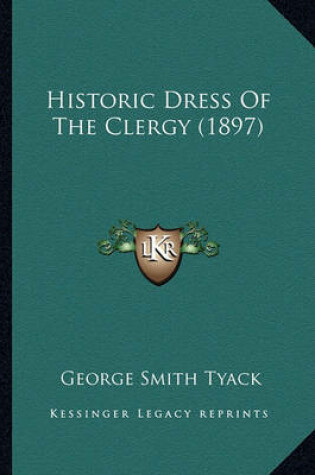Cover of Historic Dress of the Clergy (1897) Historic Dress of the Clergy (1897)