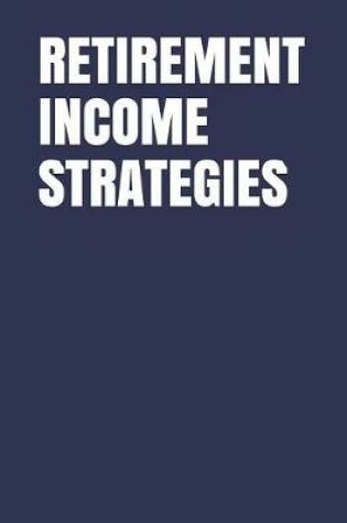 Cover of Retirement Income Strategies