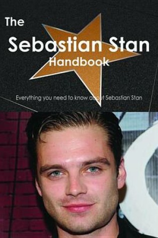 Cover of The Sebastian Stan Handbook - Everything You Need to Know about Sebastian Stan