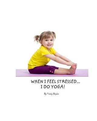 Book cover for When I Feel Stressed...I Do Yoga!