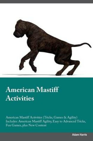 Cover of American Mastiff Activities American Mastiff Activities (Tricks, Games & Agility) Includes