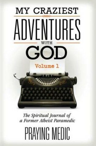 Cover of My Craziest Adventures with God - Volume 1