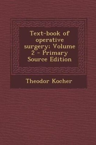 Cover of Text-Book of Operative Surgery; Volume 2 - Primary Source Edition