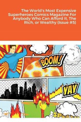 Cover of The World's Most Expensive Superheroes Comics Magazine For Anybody Who Can Afford It, The Rich, or Wealthy (Issue #5)