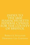 Book cover for Index to the 1800 Massachusetts Federal Census for the County of Bristol