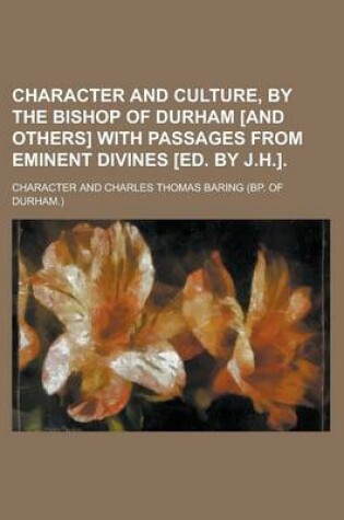 Cover of Character and Culture, by the Bishop of Durham [And Others] with Passages from Eminent Divines [Ed. by J.H.].