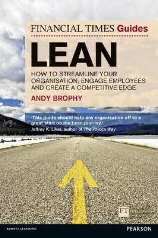 Cover of FT Guide to Lean: How to Streamline Your Organisation, Engage Employees and Create a Competitive Edge