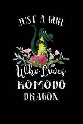 Book cover for Just a Girl Who Loves Komodo Dragon