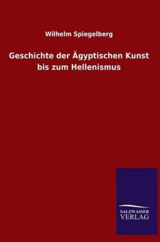 Cover of Geschichte der AEgyptischen Kunst bis zum Hellenismus