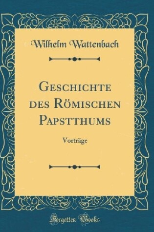 Cover of Geschichte Des Roemischen Papstthums