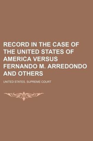 Cover of Record in the Case of the United States of America Versus Fernando M. Arredondo and Others