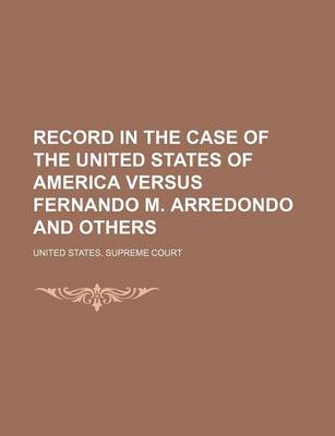 Book cover for Record in the Case of the United States of America Versus Fernando M. Arredondo and Others