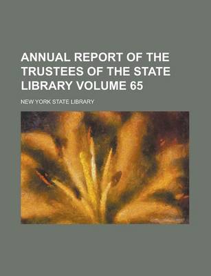 Book cover for Annual Report of the Trustees of the State Library Volume 65