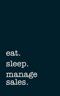 Book cover for eat. sleep. manage sales. - Lined Notebook