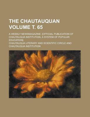 Book cover for The Chautauquan; A Weekly Newsmagazine. [Official Publication of Chautauqua Institution, a System of Popular Education]. Volume . 65