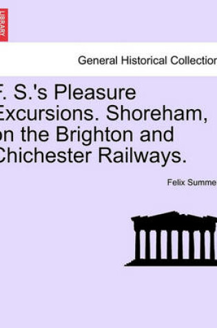 Cover of F. S.'s Pleasure Excursions. Shoreham, on the Brighton and Chichester Railways.