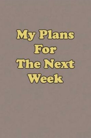 Cover of My Plans For The Next Week