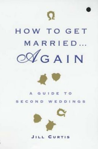 Cover of How to Get Married Again - A Guide to Second Weddings