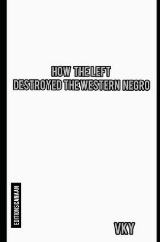 Cover of How The Left Destroyed The Western Negro