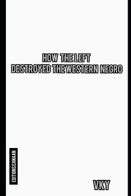 Book cover for How The Left Destroyed The Western Negro