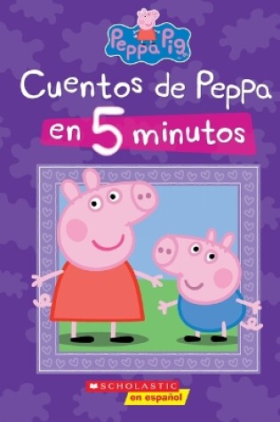 Cover of Peppa Pig: Cuentos de Peppa En 5 Minutos (5-Minutes Peppa Stories)